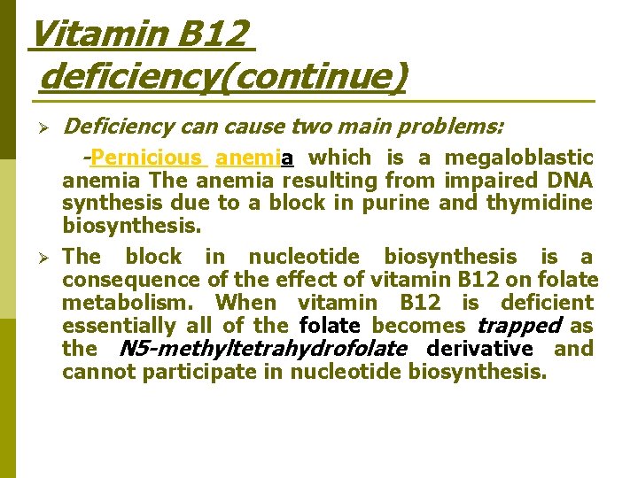 Vitamin B 12 deficiency(continue) Ø Ø Deficiency can cause two main problems: -Pernicious anemia