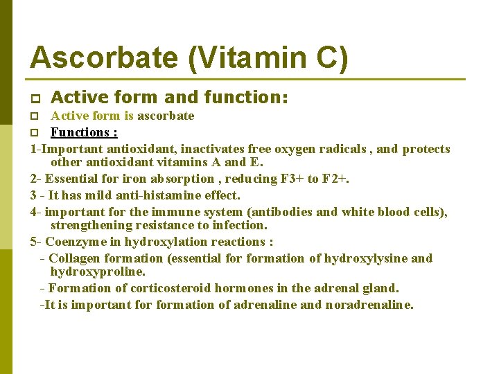 Ascorbate (Vitamin C) p Active form and function: Active form is ascorbate p Functions