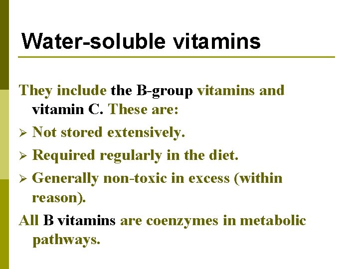 Water-soluble vitamins They include the B-group vitamins and vitamin C. These are: Ø Not