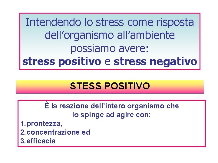 Intendendo lo stress come risposta dell’organismo all’ambiente possiamo avere: stress positivo e stress negativo