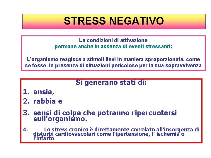 STRESS NEGATIVO La condizioni di attivazione permane anche in assenza di eventi stressanti; L’organismo