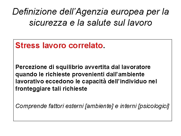 Definizione dell’Agenzia europea per la sicurezza e la salute sul lavoro Stress lavoro correlato.