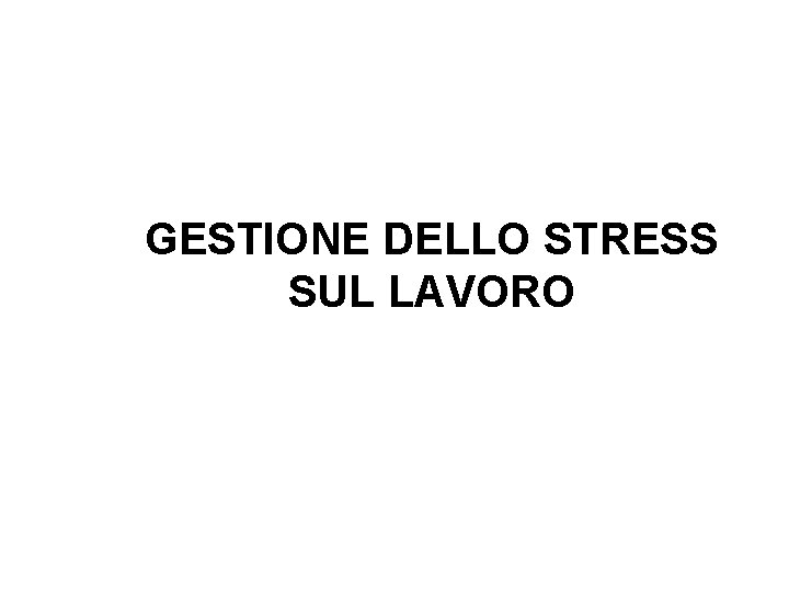 GESTIONE DELLO STRESS SUL LAVORO 