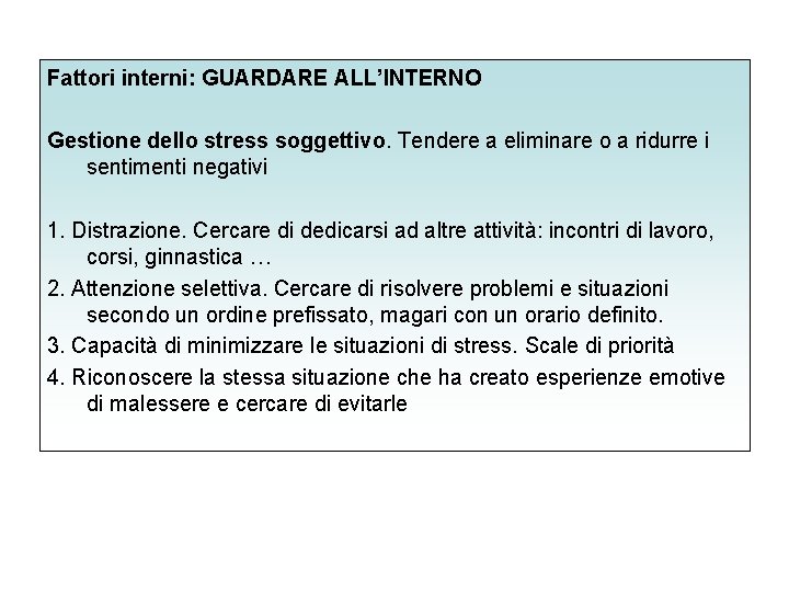 Fattori interni: GUARDARE ALL’INTERNO Gestione dello stress soggettivo. Tendere a eliminare o a ridurre