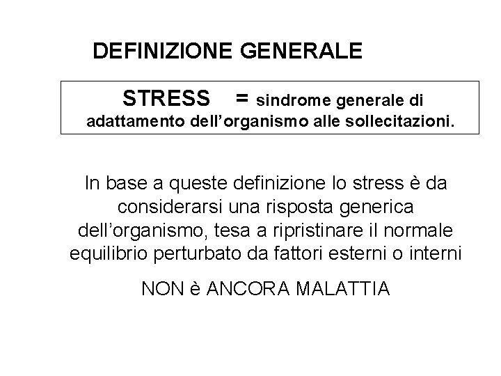 DEFINIZIONE GENERALE STRESS = sindrome generale di adattamento dell’organismo alle sollecitazioni. In base a