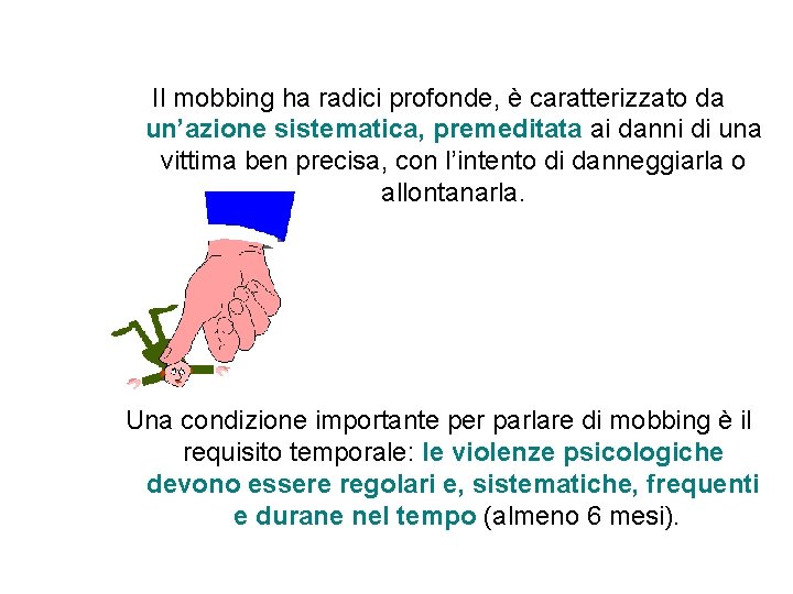 Il mobbing ha radici profonde, è caratterizzato da un’azione sistematica, premeditata ai danni di