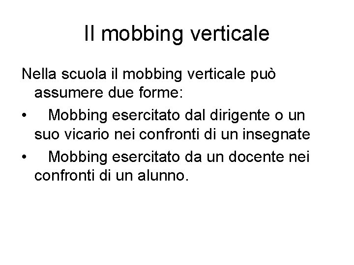 Il mobbing verticale Nella scuola il mobbing verticale può assumere due forme: • Mobbing