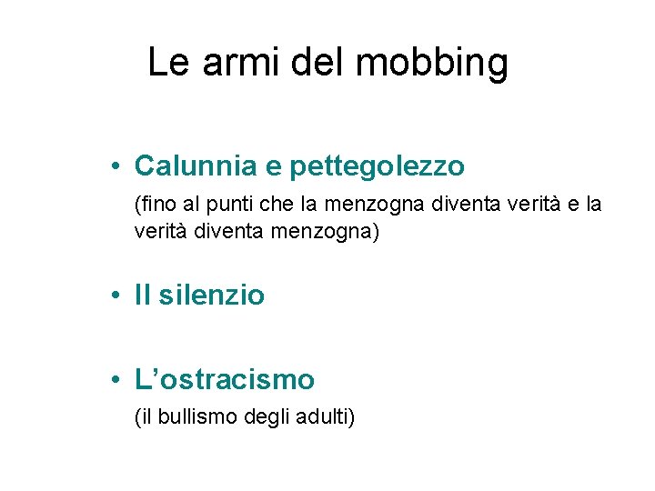 Le armi del mobbing • Calunnia e pettegolezzo (fino al punti che la menzogna
