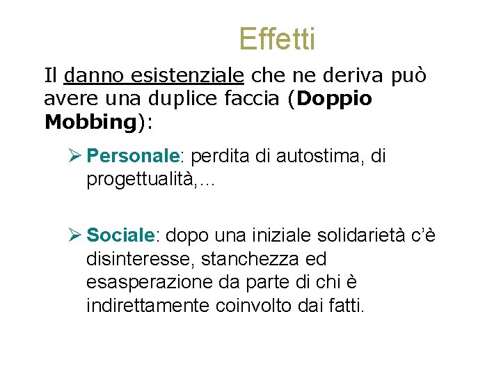 Effetti Il danno esistenziale che ne deriva può avere una duplice faccia (Doppio Mobbing):