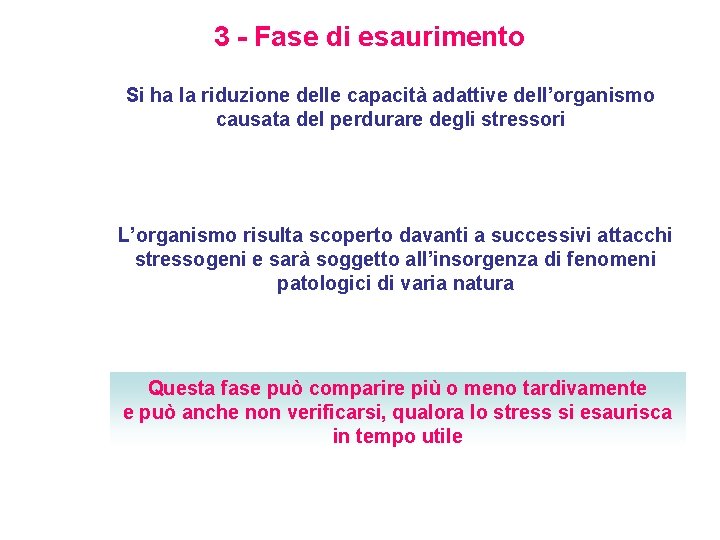 3 - Fase di esaurimento Si ha la riduzione delle capacità adattive dell’organismo causata