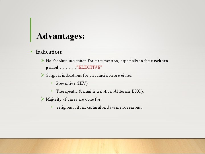 Advantages: • Indication: Ø No absolute indication for circumcision, especially in the newborn period…………”ELECTIVE”