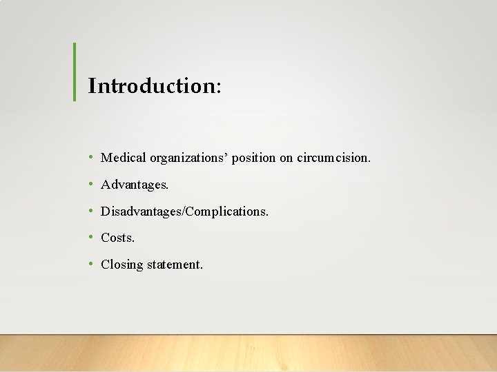 Introduction: • Medical organizations’ position on circumcision. • Advantages. • Disadvantages/Complications. • Costs. •