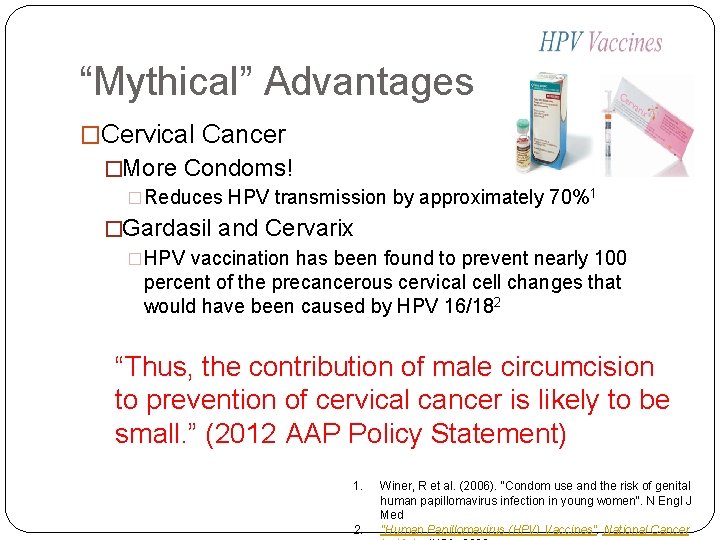 “Mythical” Advantages �Cervical Cancer �More Condoms! �Reduces HPV transmission by approximately 70%1 �Gardasil and