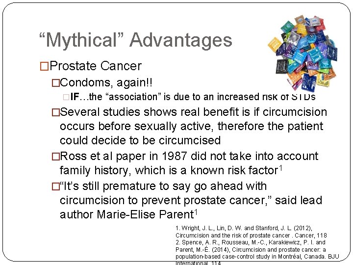 “Mythical” Advantages �Prostate Cancer �Condoms, again!! �IF…the “association” is due to an increased risk