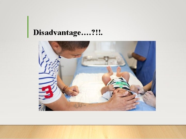 Disadvantage…. ? !!. 