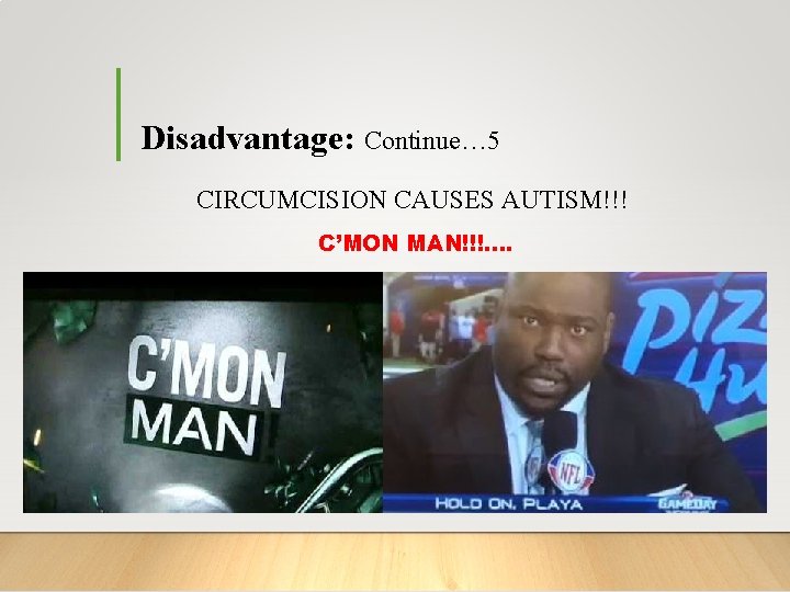 Disadvantage: Continue… 5 CIRCUMCISION CAUSES AUTISM!!! C’MON MAN!!!. . 