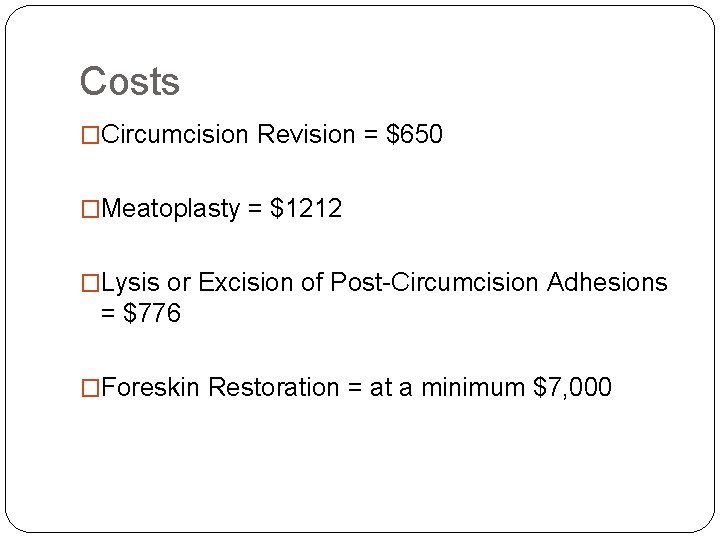 Costs �Circumcision Revision = $650 �Meatoplasty = $1212 �Lysis or Excision of Post-Circumcision Adhesions