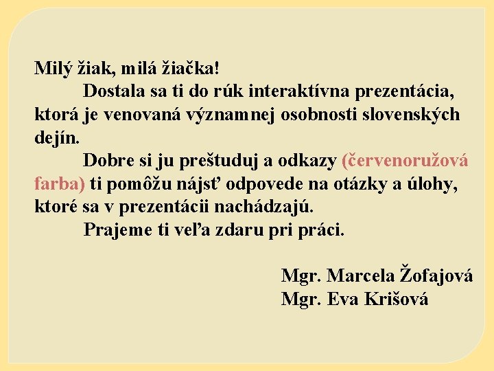 Milý žiak, milá žiačka! Dostala sa ti do rúk interaktívna prezentácia, ktorá je venovaná