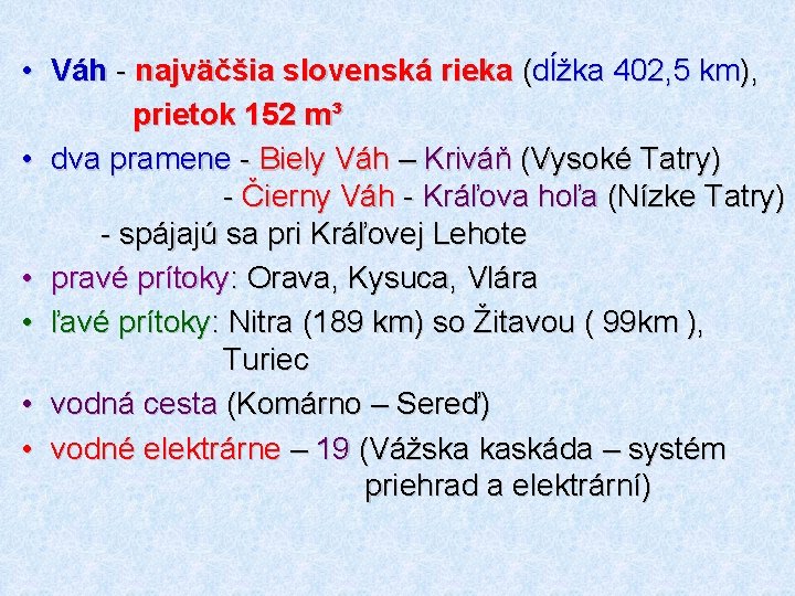  • Váh - najväčšia slovenská rieka (dĺžka 402, 5 km), prietok 152 m³