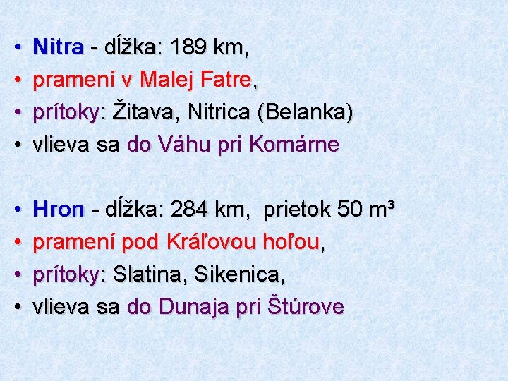  • • Nitra - dĺžka: 189 km, pramení v Malej Fatre, prítoky: Žitava,