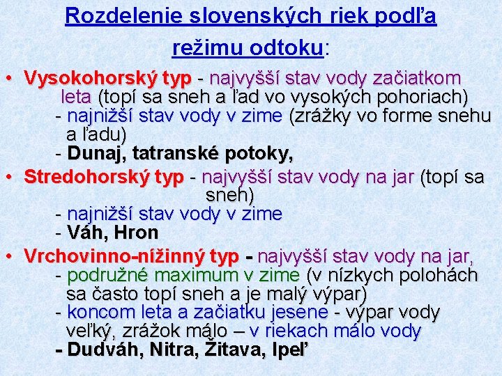 Rozdelenie slovenských riek podľa režimu odtoku: • Vysokohorský typ - najvyšší stav vody začiatkom