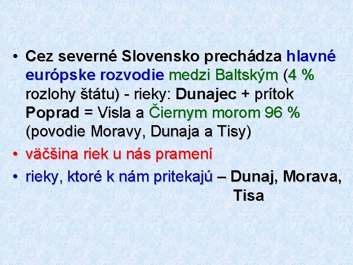  • Cez severné Slovensko prechádza hlavné európske rozvodie medzi Baltským (4 % rozlohy