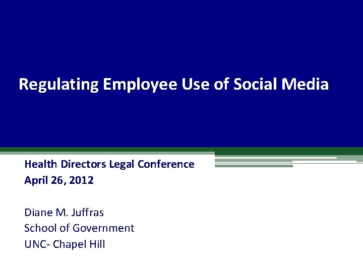 Regulating Employee Use of Social Media Health Directors Legal Conference April 26, 2012 Diane