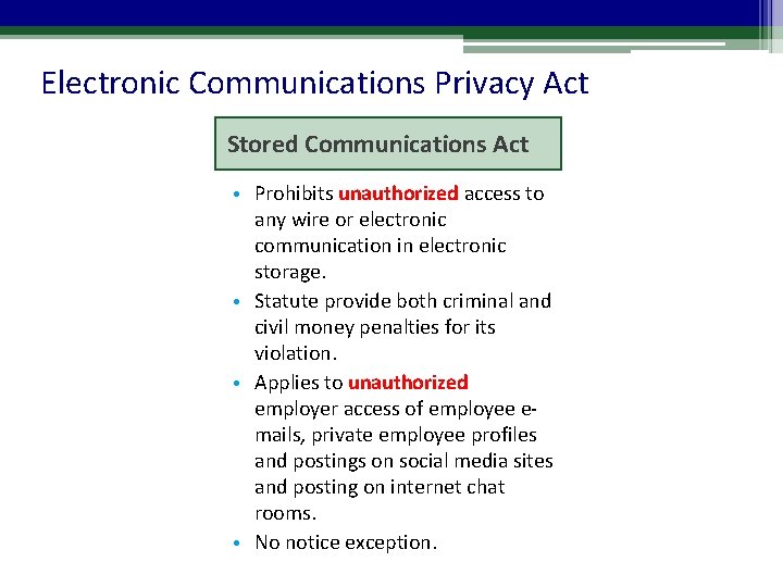 Electronic Communications Privacy Act Stored Communications Act • Prohibits unauthorized access to any wire