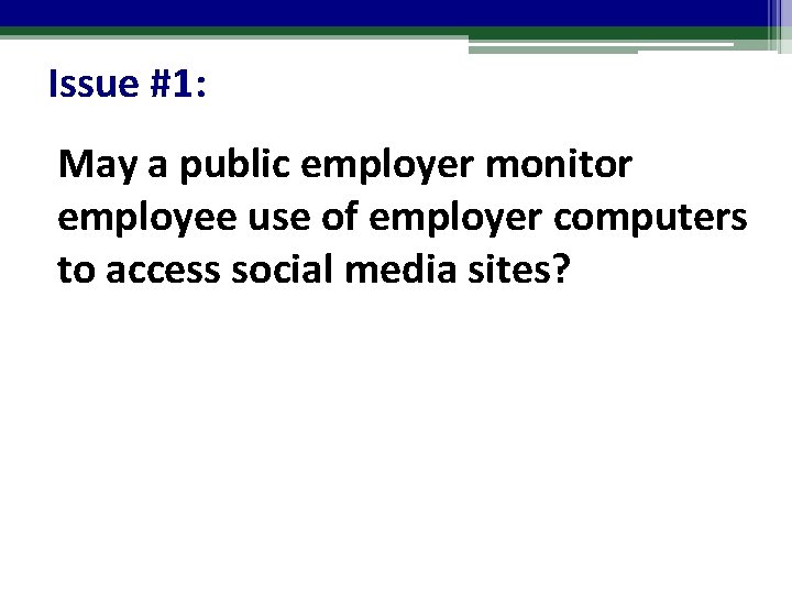 Issue #1: May a public employer monitor employee use of employer computers to access