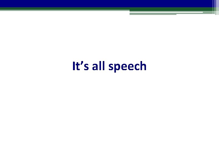 It’s all speech 