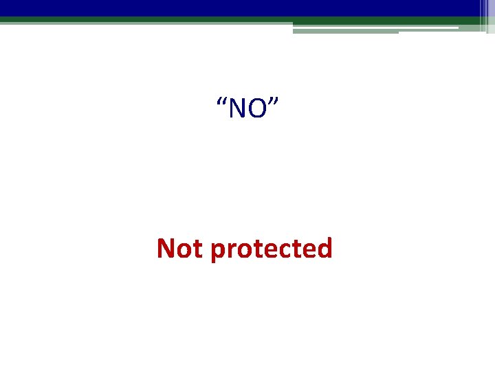 “NO” Not protected 