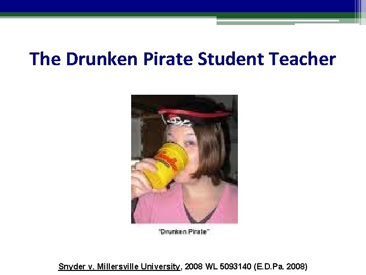 The Drunken Pirate Student Teacher Snyder v. Millersville University, 2008 WL 5093140 (E. D.