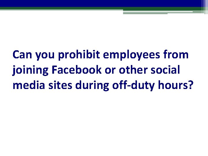 Can you prohibit employees from joining Facebook or other social media sites during off-duty