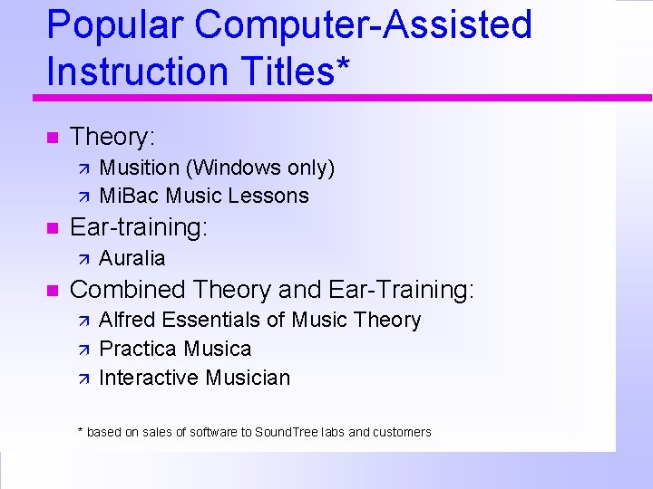 Popular Computer-Assisted Instruction Titles* Theory: Ear-training: Musition (Windows only) Mi. Bac Music Lessons Auralia