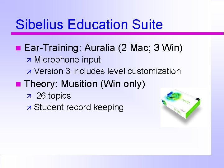 Sibelius Education Suite Ear-Training: Auralia (2 Mac; 3 Win) Microphone input Version 3 includes