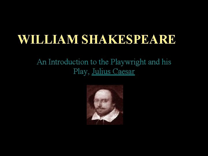 WILLIAM SHAKESPEARE An Introduction to the Playwright and his Play, Julius Caesar 