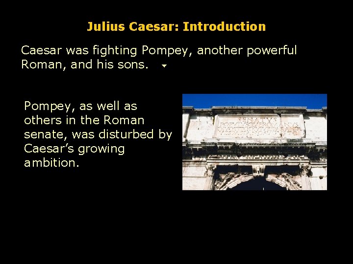 Julius Caesar: Introduction Caesar was fighting Pompey, another powerful Roman, and his sons. Pompey,