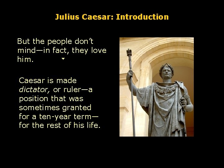 Julius Caesar: Introduction But the people don’t mind—in fact, they love him. Caesar is