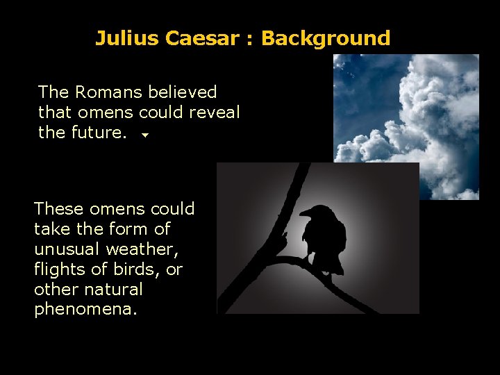 Julius Caesar : Background The Romans believed that omens could reveal the future. These