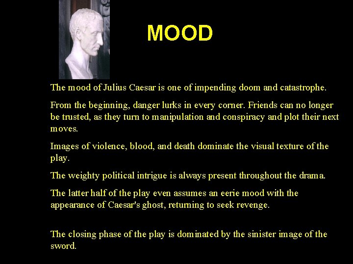 MOOD The mood of Julius Caesar is one of impending doom and catastrophe. From