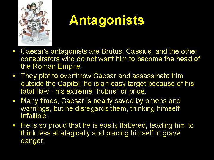 Antagonists • Caesar's antagonists are Brutus, Cassius, and the other conspirators who do not