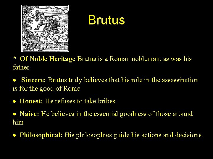 Brutus * Of Noble Heritage Brutus is a Roman nobleman, as was his father