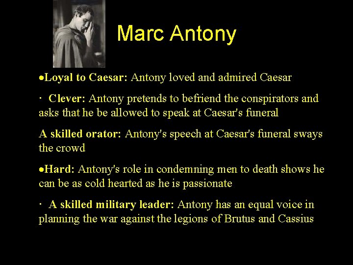 Marc Antony ·Loyal to Caesar: Antony loved and admired Caesar · Clever: Antony pretends