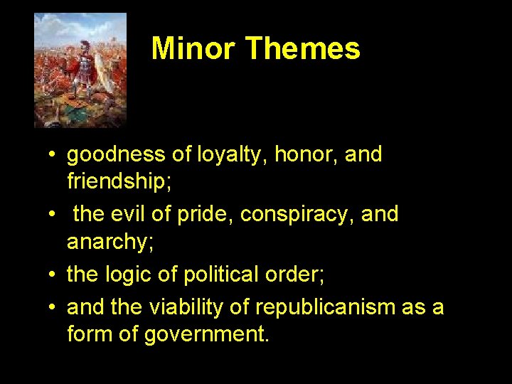 Minor Themes • goodness of loyalty, honor, and friendship; • the evil of pride,