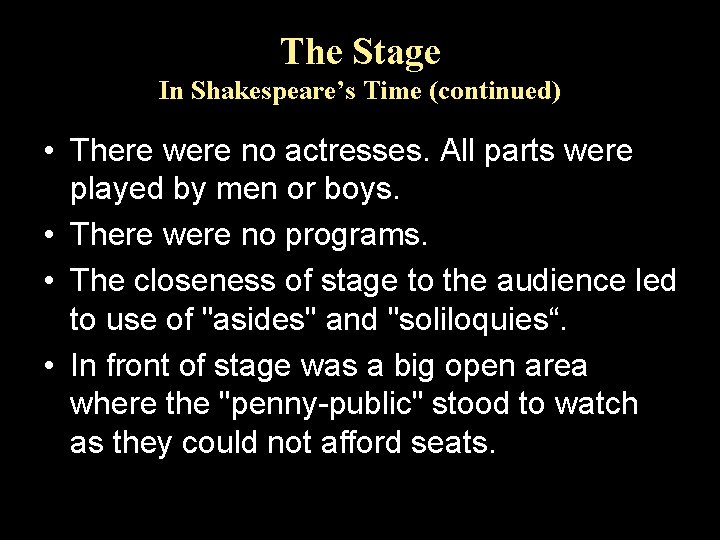 The Stage In Shakespeare’s Time (continued) • There were no actresses. All parts were
