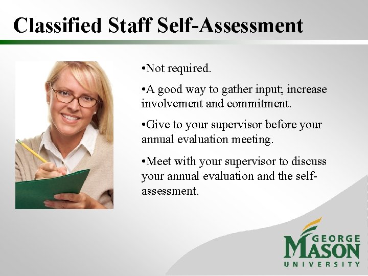 Classified Staff Self-Assessment • Not required. • A good way to gather input; increase