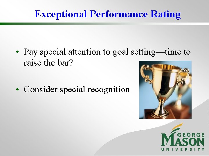 Exceptional Performance Rating • Pay special attention to goal setting—time to raise the bar?