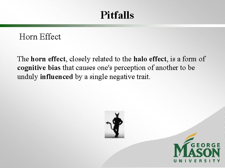 Pitfalls Horn Effect The horn effect, closely related to the halo effect, is a