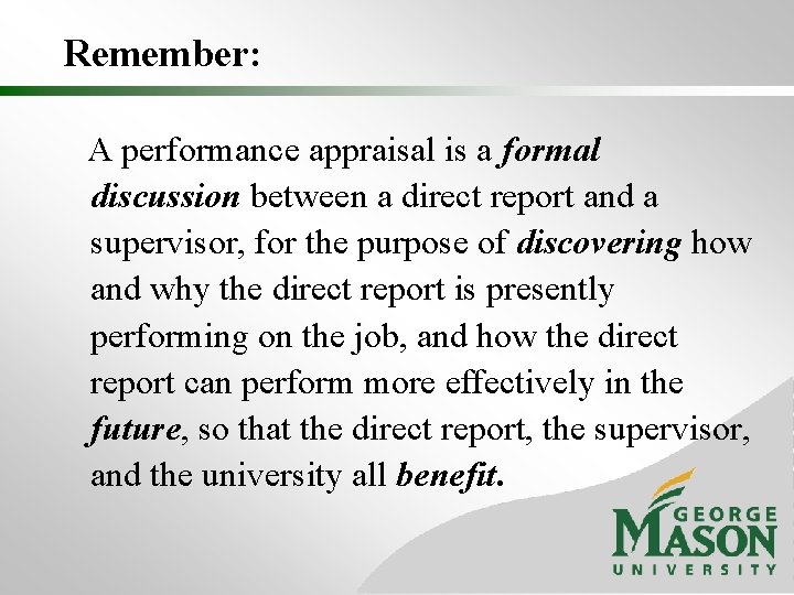 Remember: A performance appraisal is a formal discussion between a direct report and a