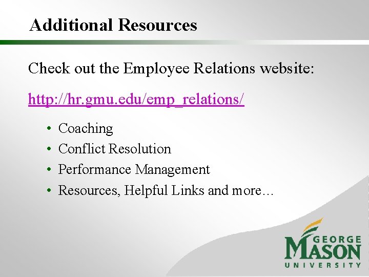 Additional Resources Check out the Employee Relations website: http: //hr. gmu. edu/emp_relations/ • •